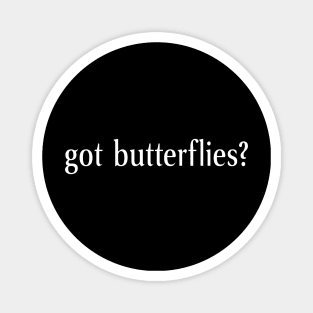 Got Butterflies? Magnet